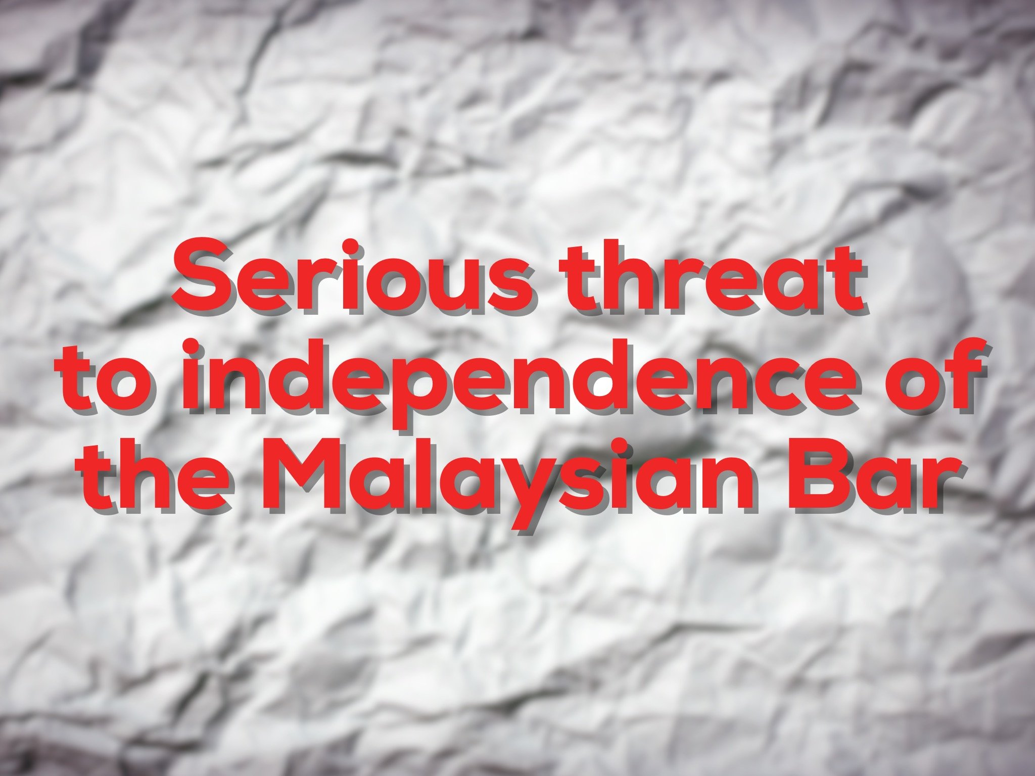 Serious threat to independence of Malaysian Bar